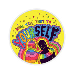 Now Tell That To Your Self (Kiss-Cut Sticker)